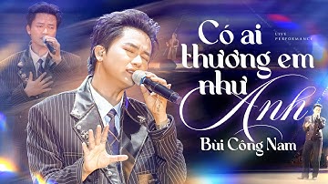 CÓ AI THƯƠNG EM NHƯ ANH - BÙI CÔNG NAM live at #RiverFlowInYouShow
