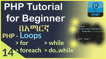 14: PHP Loops. |for loop| while | do. while loop| foreach loop| PHP tutorial for beginner in Amharic