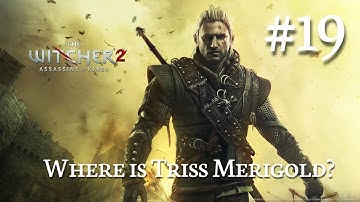 The Witcher 2: Assassins of Kings Walkthrough Part 19 - Where is Triss Merigold? (No Commentary)