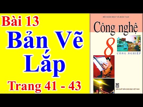 Công Nghệ Lớp 8 Bài 13 – Bản Vẽ Lắp – Trang 41 – 43