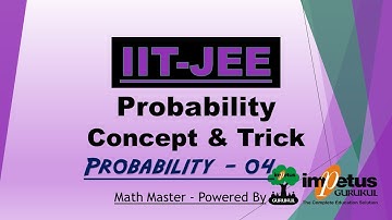 IIT - JEE  Concept | Probability Concept & Trick | IIT - JEE Probability 04 | Impetus Gurukul