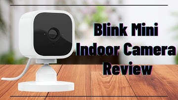 Blink Mini Indoor Smart Security Camera Review - Video Quality, Features, Setup