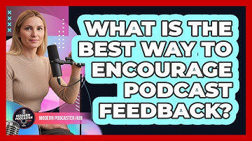 What Is the Best Way to Encourage Podcast Feedback?