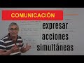 Hablar de acciones simultáneas