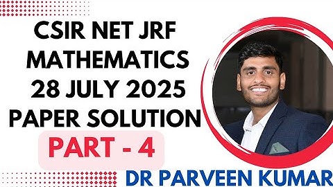 CSIR NET JUNE 2025 MATHEMATICAL SCIENCES SOLUTIONS ON MEMORY BASED || PART- 4|| BY Dr Parveen Kumar