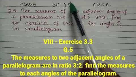 VIII-Exercise 3.3, Q.5 The measures of two adjacent angles of a parallelogram are in ratio 3:2.