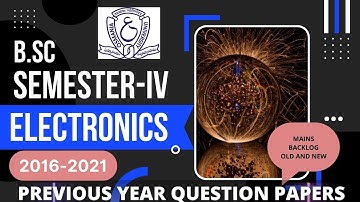 Electronics Semester - 4 | Previous Years Question Papers | 2016 - 2021 | OSMANIA UNIVERSITY | B.Sc