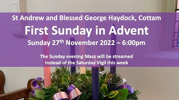 First Sunday of Advent - Sunday 27th November 2022 - 6:00pm