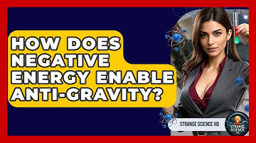 How Does Negative Energy Enable Anti-gravity? - Strange Science HQ
