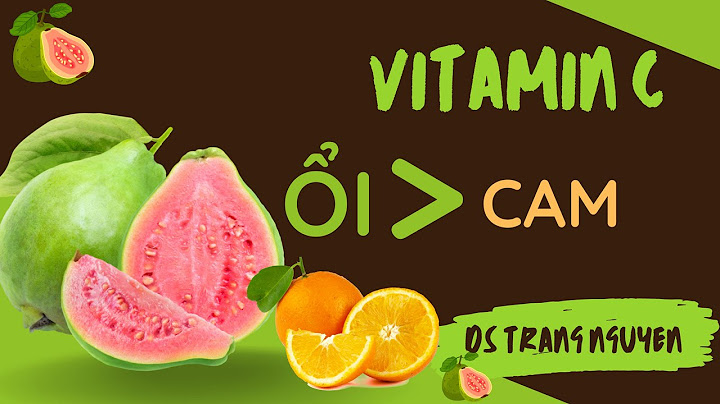 So sánh hàm lượng vitamin c trong ổi và cam