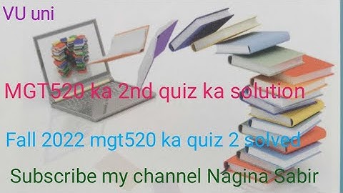 MGT520 ka 2nd quiz solved by Nagina Sabir| Fall2022 quiz no. 2 ka solution