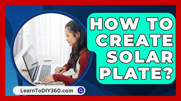 How To Create Solar Plate? - LearnToDIY360.com