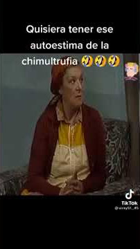 cuando quisieran tener el autoestima de la chimultrufia.
