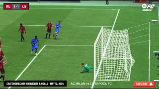 Highlights & Goals | EAS FC Mobile H2H | AC Milan (1) vs Liverpool FC (1) | May 12, 2024