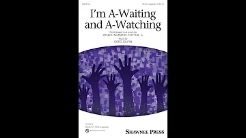 I'm A-Waiting and A-Watching (SATB Choir, a cappella) - Music by Greg Gilpin