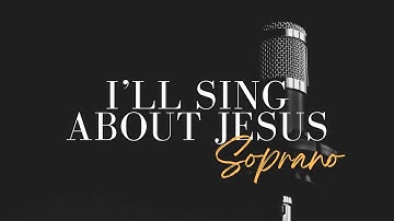 Thumbnail of SOPRANO - I’ll Sing About Jesus // Indiana Bible College