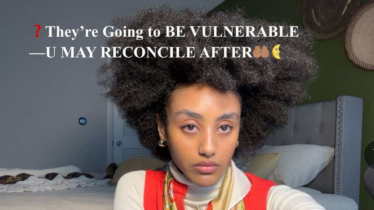 ❓They’re Going to BE VULNERABLE ABOUT Something THAT’s Scared Them About U—U MAY RECONCILE AFTER🤲🏽🌜 