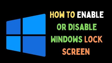 How to Enable or Disable Lock Screen on Windows 11