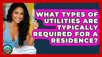What Types of Utilities Are Typically Required for a Residence? - Your Utilities Hub