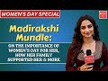 Madirakshi mundle on womens day id like to thank my family who always supported me