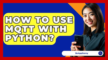 How To Use MQTT With Python? - Be App Savvy