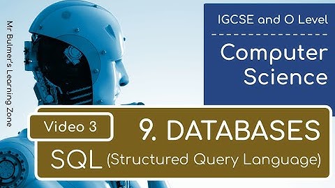 IGCSE Computer Science 2023-25 ​​- Topic 9 DATABASES: Video 3 - SQL Structured Query Language