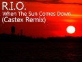 R.I.O. - When The Sun Comes Down (Castex Remix)