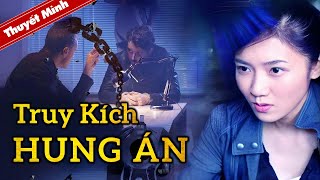 TRUY KÍCH HUNG ÁN | Siêu Phẩm Hình Sự Phá Án Hấp Dẫn | Phim Lẻ Hành Động Xuất Sắc