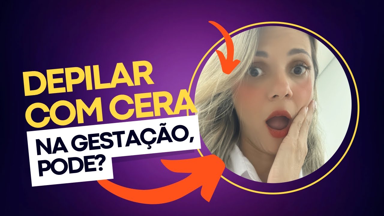 Depilação com cera na gestação pode? Assista esse vídeo para sanar ...