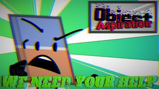 OBJECT ASPIRATION NEEDS YOUR HELP!!