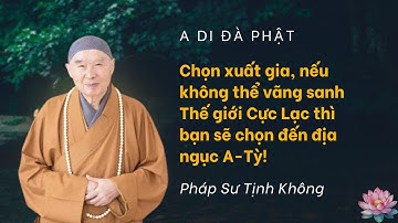 Chọn xuất gia, nếu không thể vãng sanh Thế giới Cực Lạc thì bạn sẽ chọn đến địa ngục A-Tỳ!