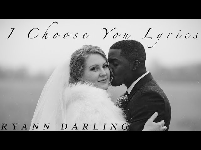 I Choose You {Official Lyric Video} // Ryann Darling Original Song // More Wedding Footage class=