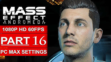 MASS EFFECT ANDROMEDA Gameplay Walkthrough Part 16 [1080p HD 60FPS PC MAX SETTINGS] - No Commentary