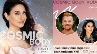 Quantum Healing Hypnosis + Your Authentic Self - Danielle Paige's Cosmic Body Podcast