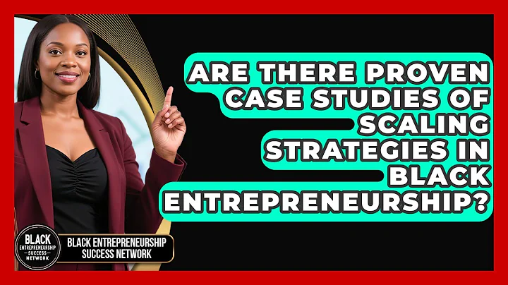 Are There Proven Case Studies of Scaling Strategies in Black Entrepreneurship?