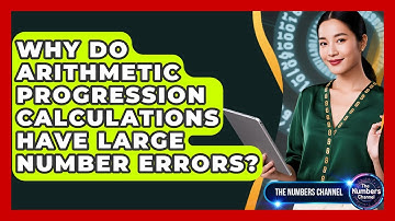 Why Do Arithmetic Progression Calculations Have Large Number Errors? - The Numbers Channel