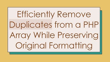 Efficiently Remove Duplicates from a PHP Array While Preserving Original Formatting