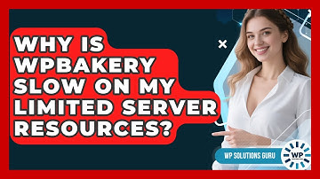 Why Is WPBakery Slow On My Limited Server Resources? - WP Solutions Guru