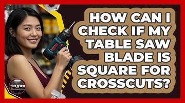 How Can I Check If My Table Saw Blade Is Square For Crosscuts? - ToolBench Pros