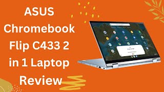 ASUS Chromebook Flip C433 2 in 1 Laptop, 14 Touchscreen FHD NanoEdge Display Review
