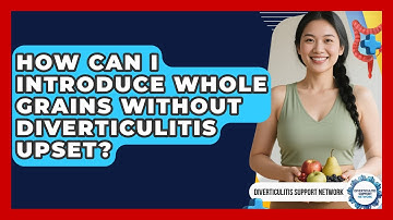 How Can I Introduce Whole Grains Without Diverticulitis Upset? - Diverticulitis Support Network