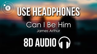 James Arthur - Can I Be Him (8D AUDIO)