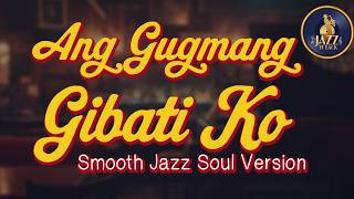 Ang Gugmang Gibati Ko - Max Surban (Smooth Jazz Soul Version) | Jazz It Back
