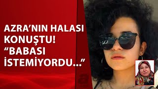 Azra Gülendam Haytaoğlu'ndan acı haber geldi! Halası konuştu | A Haber