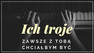 Ich troje - Zawsze z Tobą chciałbym być + tekst, słowa, napisy. chords