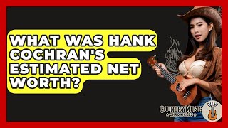 What Was Hank Cochran's Estimated Net Worth? - Country Music Chronicles