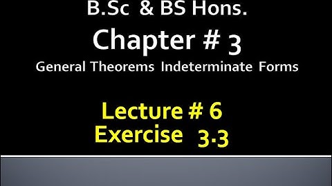 BSc&BS(HONs) CHAP 3 GENERAL THEOREMs INDETERMINATE FORMS.. CALCULUS with ANALYTICAL GEOMETRY..LEC 6