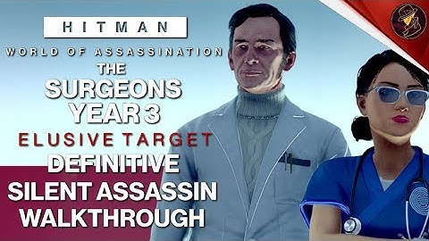 HITMAN WoA | The Surgeons Year 3 | Elusive Target | 2 Easy Silent Assassin Methods | Walkthrough