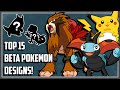 TOP 15 BETA POKEMON DESIGNS THAT DIDNT MAKE IT!