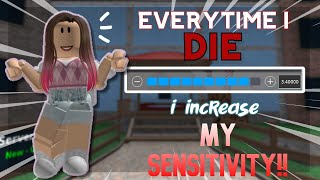 MM2 BUT EVERYTIME I DIE I *INCREASE* MY SENSITIVITY!!